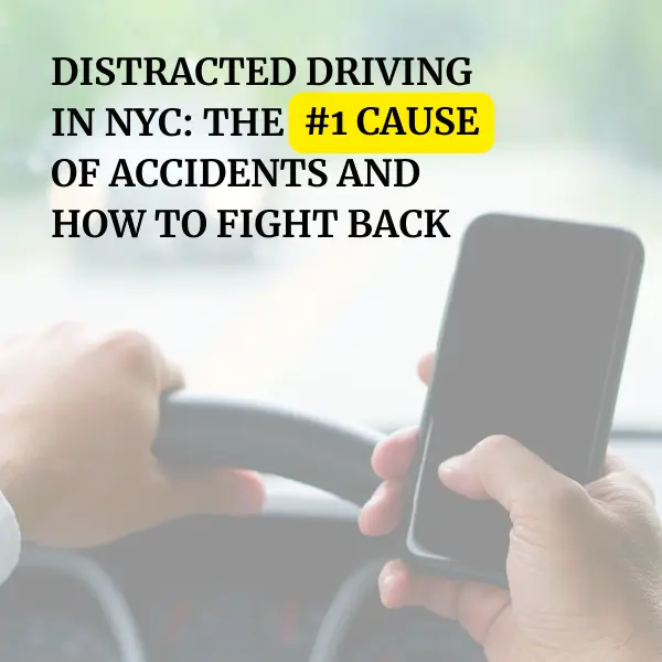 Image of a distracted driver texting with the title "Distracted drivinf NYC: the #1 cause of accidents and how to fight back"