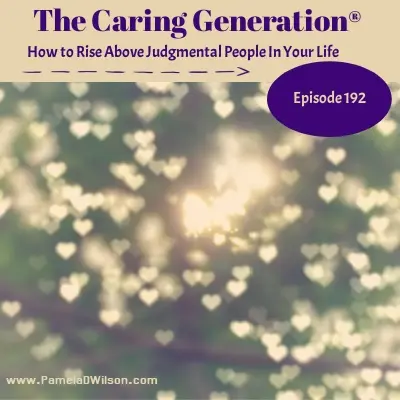 Caregiving: How to Rise Above Judgmental People