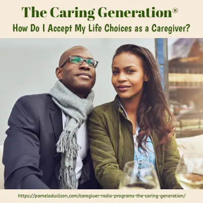 How Do I Accept My Life Choices As a Caregiver