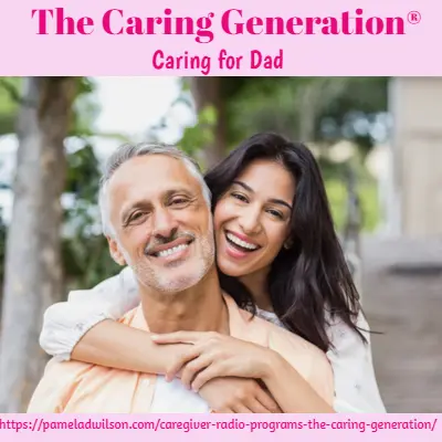 Caring for Dad  – The Caring Generation® Podcasts