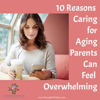10 reasons caring for aging parents can feel overwhelming