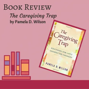 Praise For The Care Giving Trap Book Praise For The Care Giving Trap Book