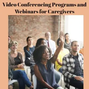 Video Conferencing Programs and Webinars for Caregivers