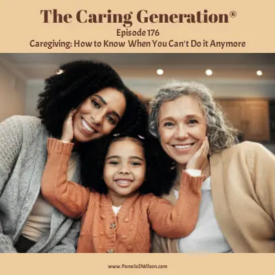Caregiving: How to Know When You Can’t Do It Anymore