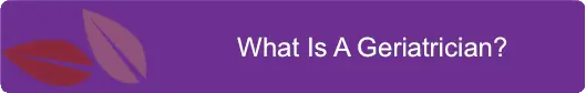 What Is A Geriatrician?