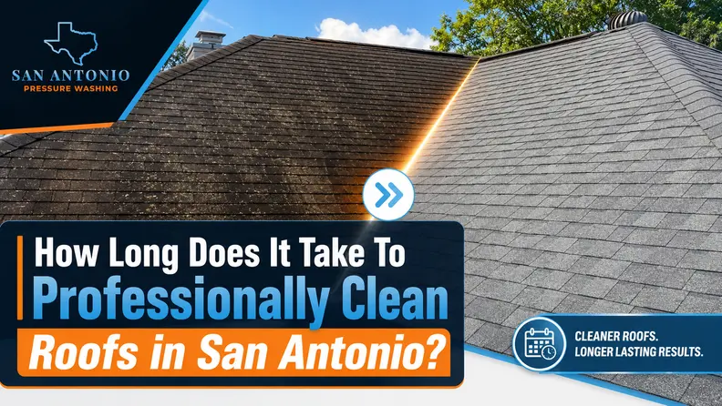 How Long Does It Take To Professionally Clean Roofs in San Antonio