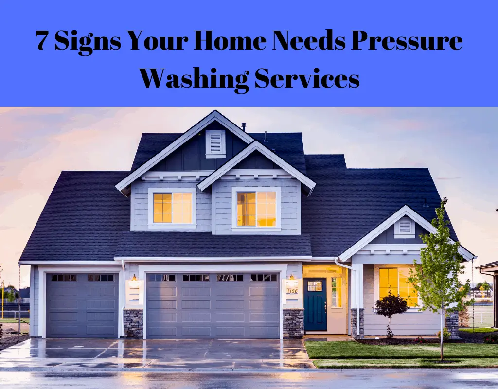 7 Signs Your Home Needs Pressure Washing Services (1)