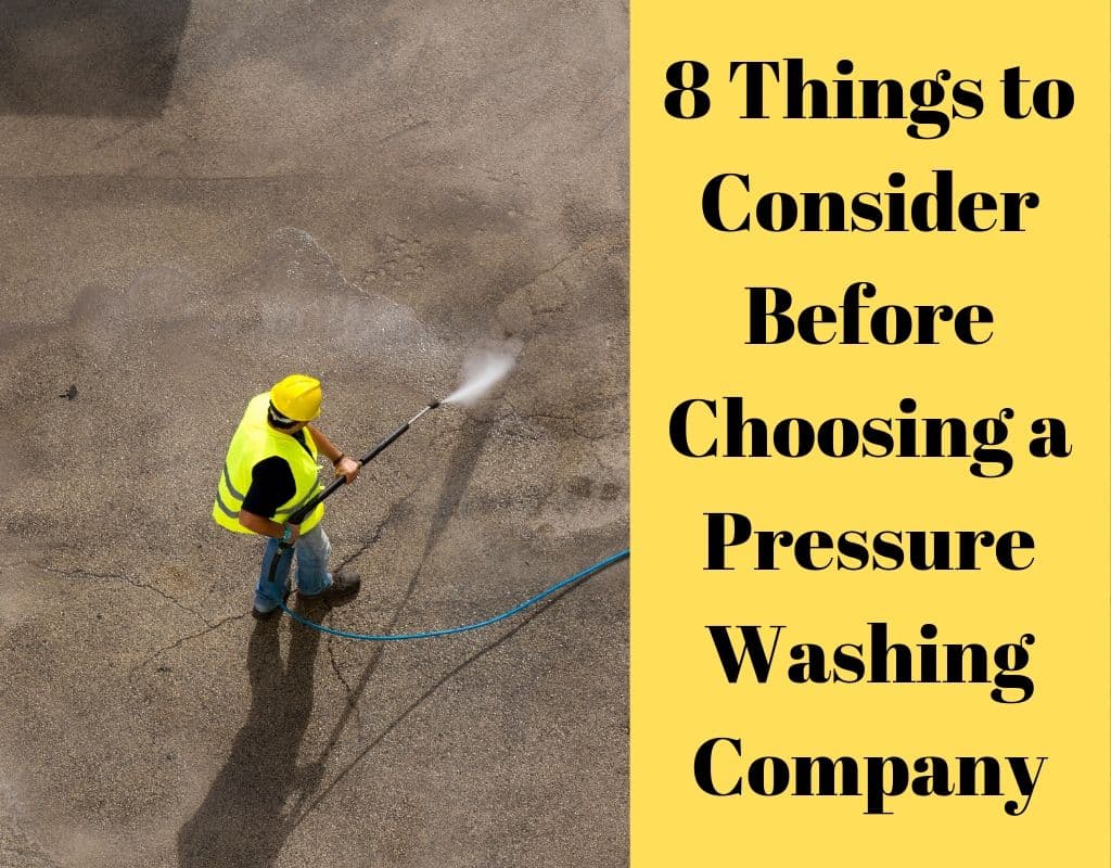 8 Things to Consider Before Choosing a Pressure Washing Company