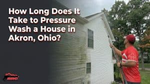 How Long Does It Take to Pressure Wash a House in Akron, Ohio?