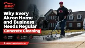 Why Every Akron Home and Business Needs Regular Concrete Cleaning