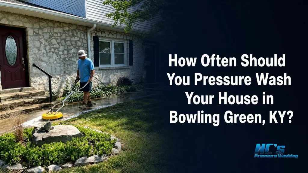 How Often Should You Pressure Wash Your House in Bowling Green, KY?