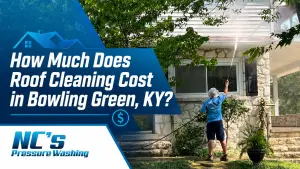 NC’s Pressure Washing technician cleaning a home exterior in Bowling Green, KY, for a guide about roof cleaning costs.