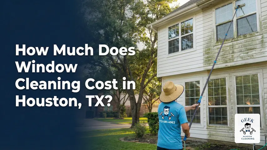 How Much Does Window Cleaning Cost in Houston, TX?