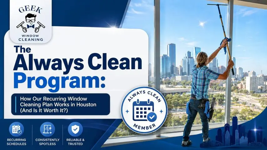 The Always Clean Program for Recurring Window Cleaning in Houston