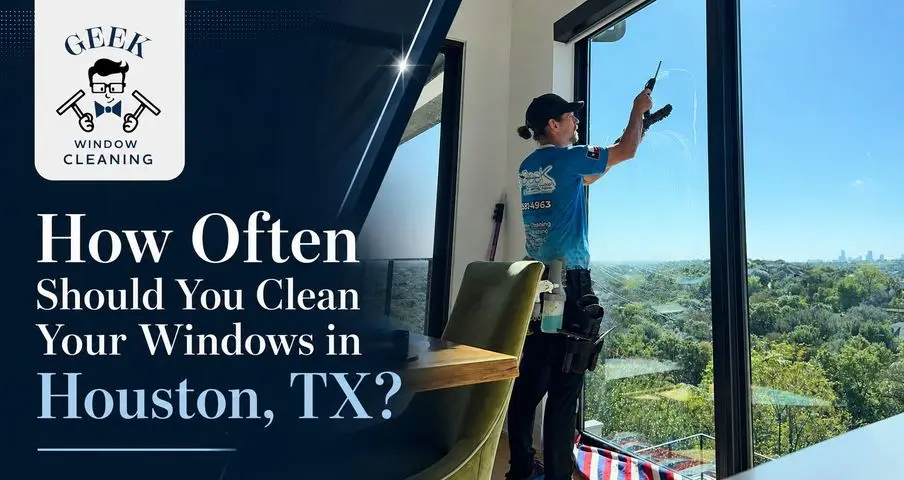 Window Cleaning Frequency in Houston TX