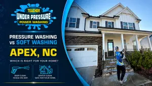 Pressure washing vs soft washing in Apex NC with Teacher Under Pressure Power Washing cleaning an Apex home