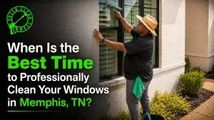 When Is the Best Time to Professionally Clean Your Windows in Memphis, TN?
