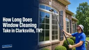 How Long Does Window Cleaning Take in Clarksville, TN?