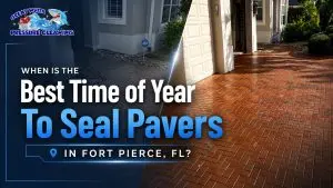 When Is the Best Time of Year to Seal Pavers in Fort Pierce, FL?