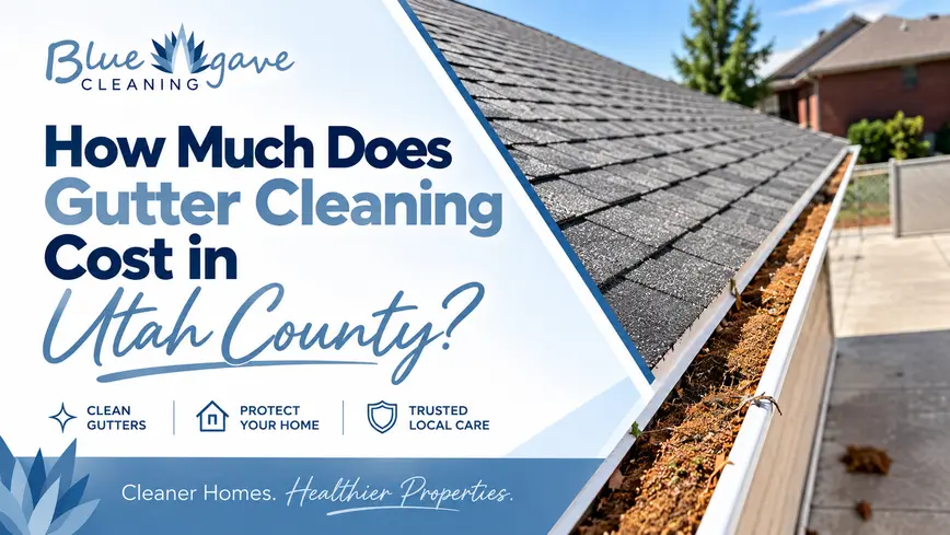 Blue Agave Cleaning blog graphic about gutter cleaning costs in Utah County with a debris-filled residential gutter.