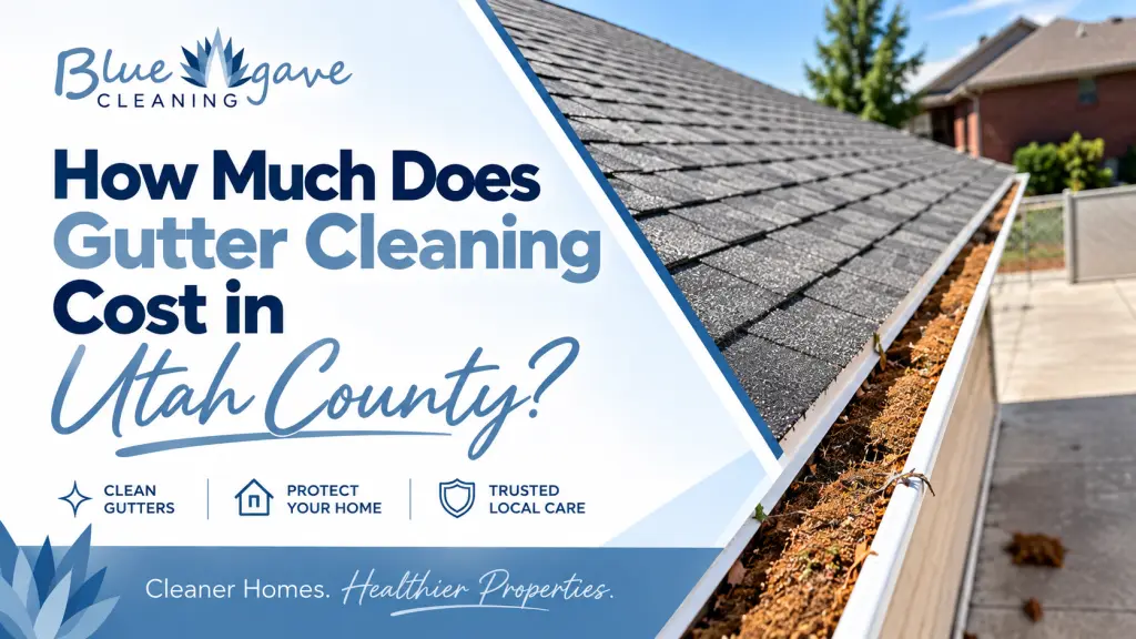 Blue Agave Cleaning blog graphic about gutter cleaning costs in Utah County with a debris-filled residential gutter.