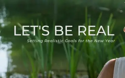Let’s Be Real: Setting Realistic Goals for the New Year