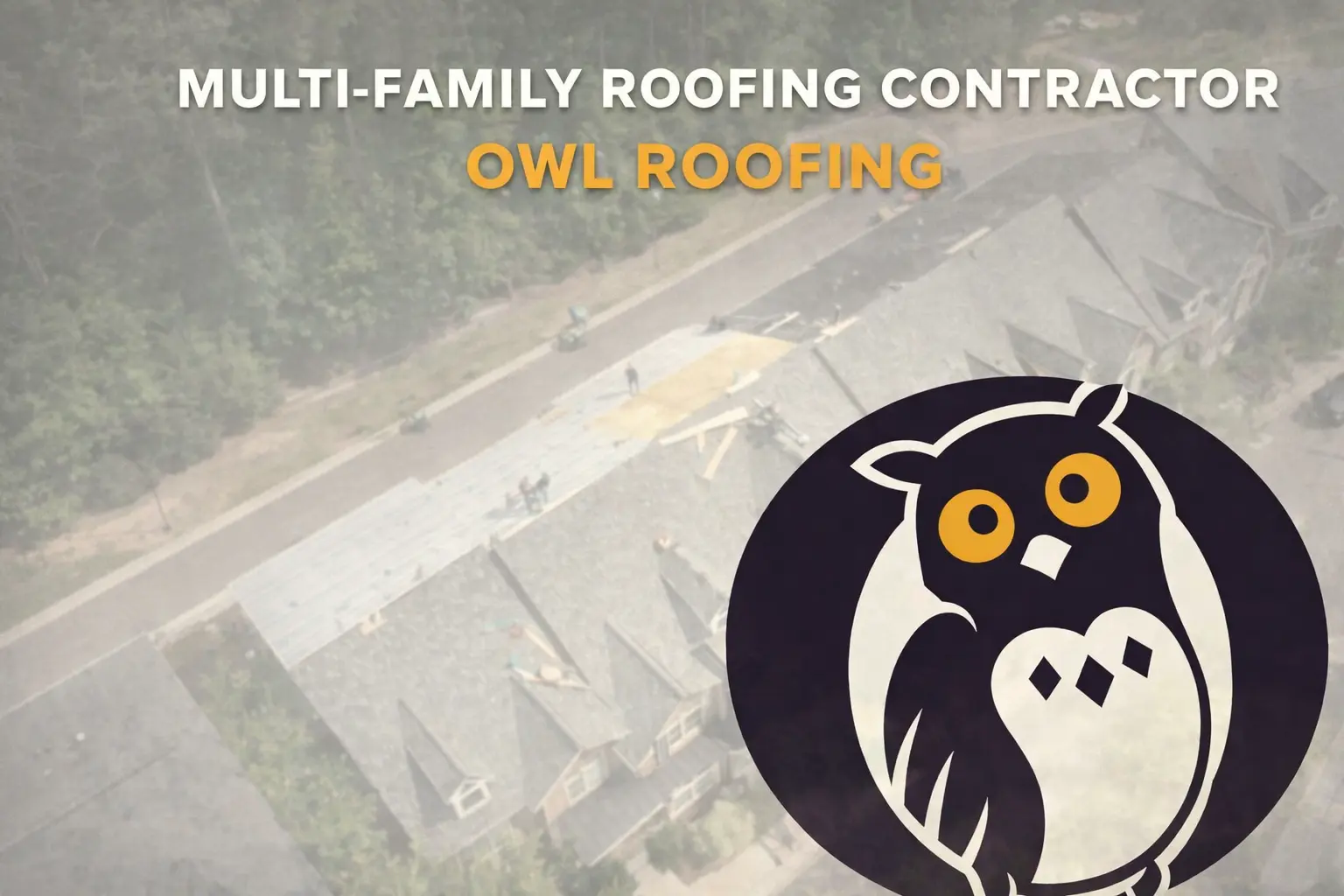 a graphic with a photo of a multi-family getting their roof replaced and text overlay that says multi-family roofing contractor and owl roofing below it and then the logo