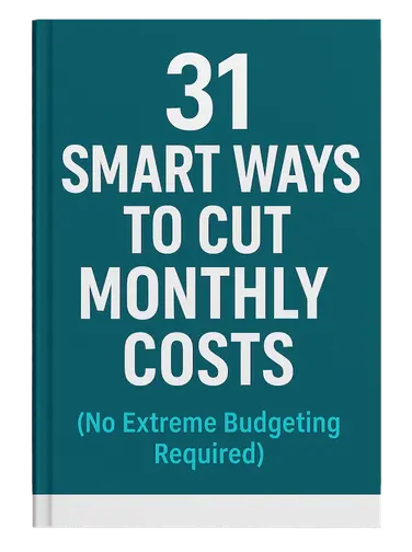 31 Smart Ways to Cut Monthly Costs (No Extreme Budgeting Required)