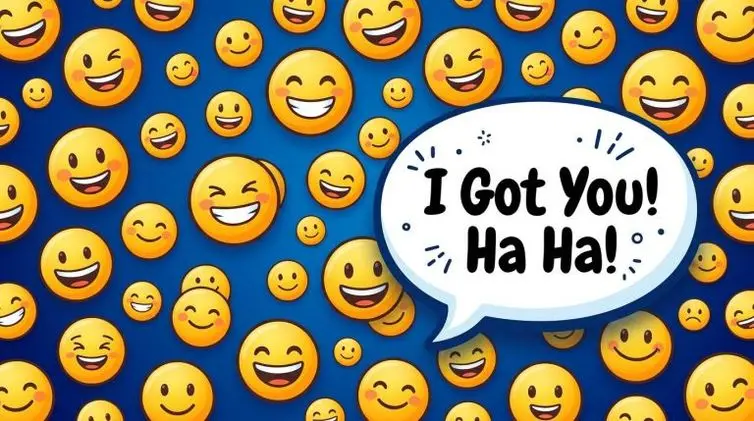 The words "I Got You Ha Ha!" in a text bubble in front of smiling emojis.