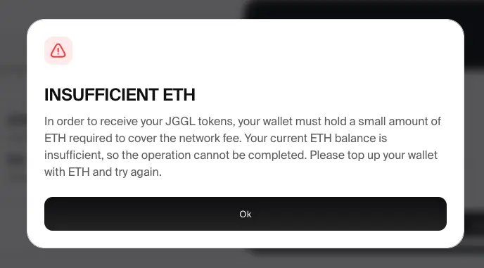Insufficient ETH

In order to receive your JGGL tokens, your wallet must hold a small amount of ETH required to cover the network fee. Your current ETH balance is insufficient, so the operation cannot be completed. Please top up your wallet with ETH and try again.
