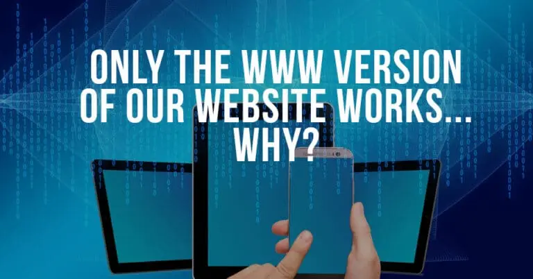 Why Does Our Website Only Work With the “WWW” in the Domain?