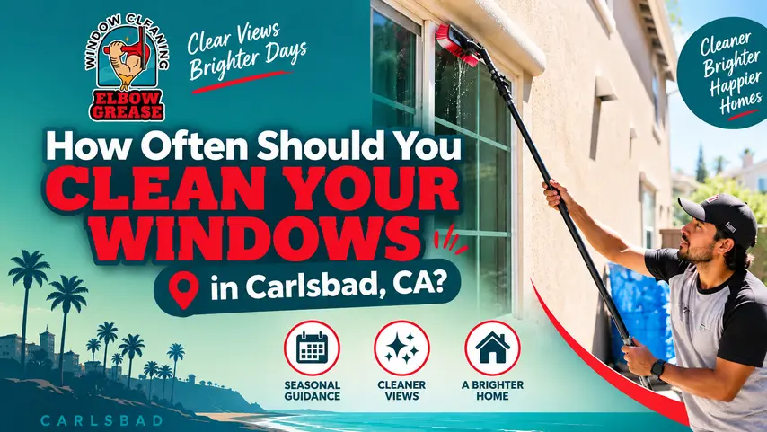 How Often Should You Clean Your Windows in Carlsbad, CA?