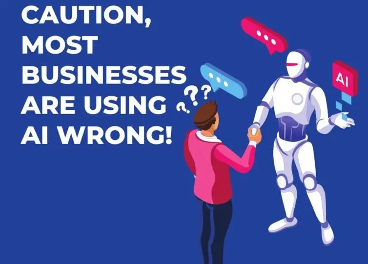 Blog 7 Caution, Most Businesses are Using AI Wrong