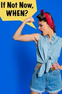 Woman flexing her arm in a denim outfit with a red bandana, against a blue background, accompanied by the text "If Not Now, WHEN?" reflecting empowerment and motivation themes.