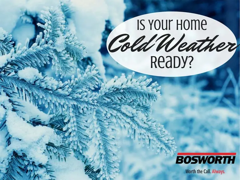 Cold weather readiness graphic featuring frosted pine branches and text asking, "Is your home cold weather ready?" with Bosworth Company branding.