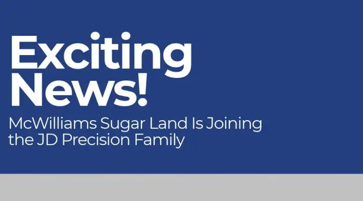 Exciting News! McWilliams Sugar Land Is Joining the JD Precision Family