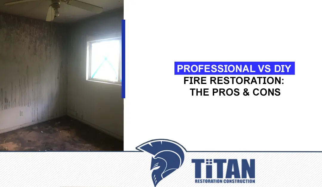 Professional Vs DIY Fire Restoration: The Pros & Cons