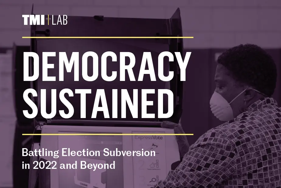 July 2022 Democracy Sustained: Battling Election Subversion in 2022 and Beyond