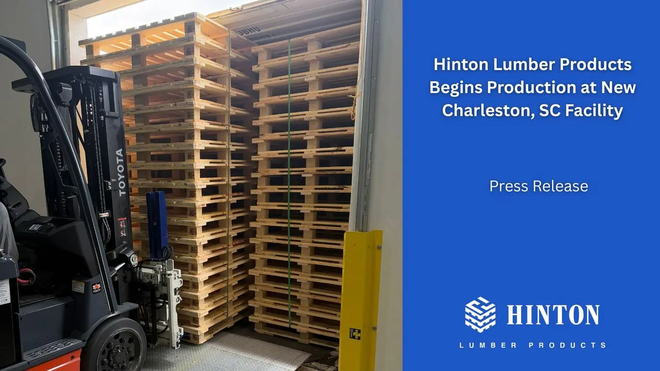 PRESS RELEASE Hinton Lumber Products Begins Production at New Charleston SC Facility Expanding Automated Pallet Capacity in the Southeast