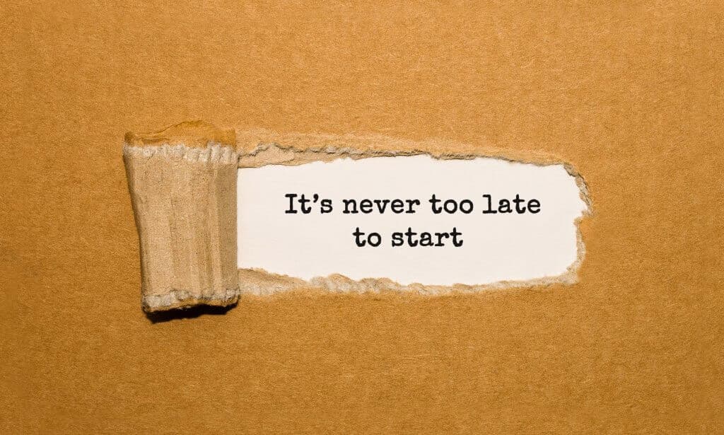 Its never too late to start
