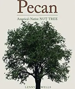 PECAN – America’s Native Nut Tree by Lenny Wells