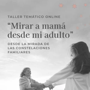 Taller Temático Online - Mirar a Mamá desde mi Adulto - Septiembre 2023