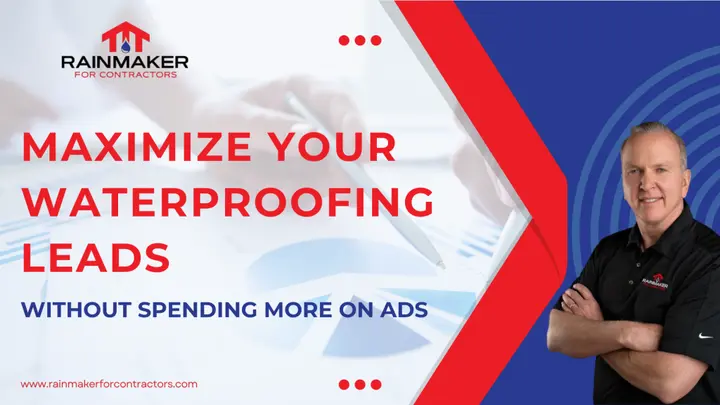 Maximize Your Waterproofing Leads Without Spending More on Ads
