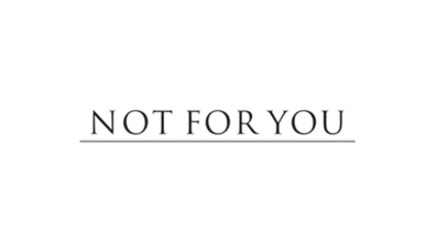 Not For You