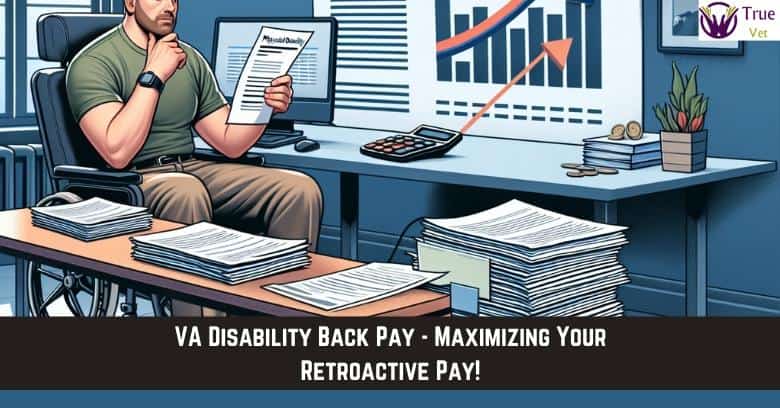VA Disability Back Pay – Maximizing Your Retroactive Pay Veteran reviewing VA disability claim documents at desk with charts and graphs.