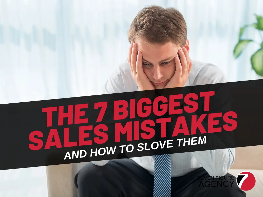 The 7 biggest SALES mistakes agencies make & how to solve them