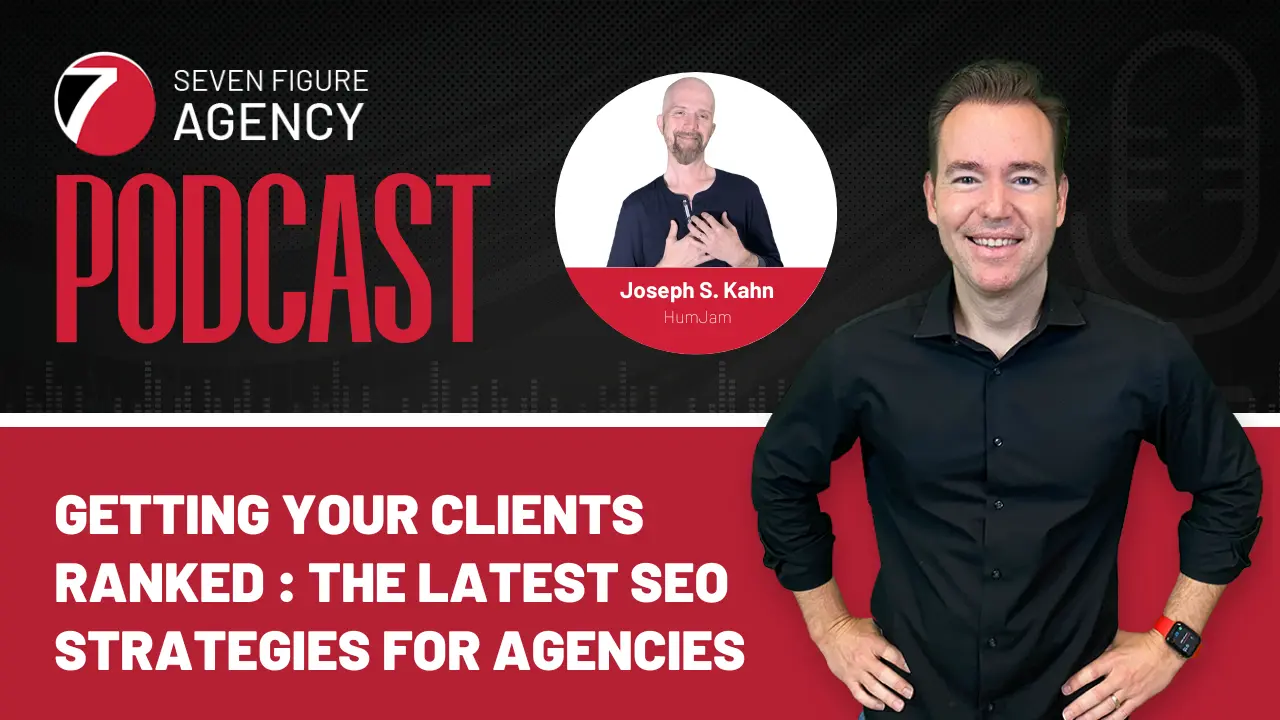 How to Get Your Clients Ranked: The Latest SEO Strategies for Agencies with Joseph S. Kahn