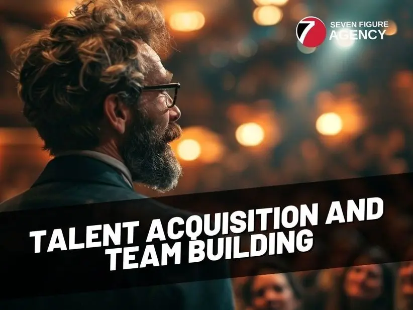 The Ultimate Guide to Talent Acquisition and Team Building When Building a Digital Marketing Agency