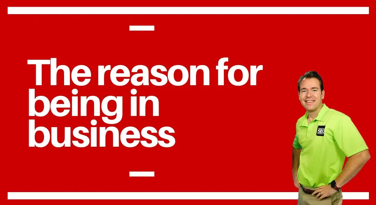 The reason for being in business