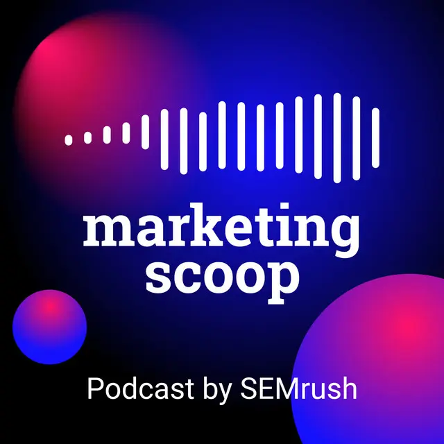 Marketing Scoop Podcast by SEM Rush